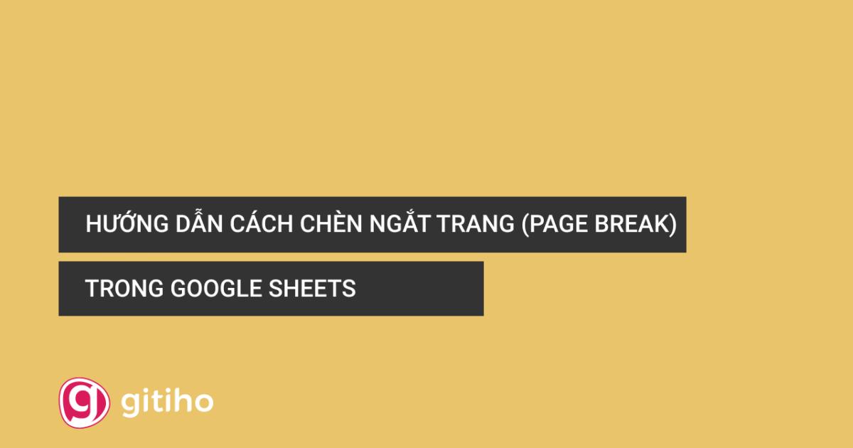 Hướng dẫn cách chèn ngắt trang (Page Break) trong Google Sheets